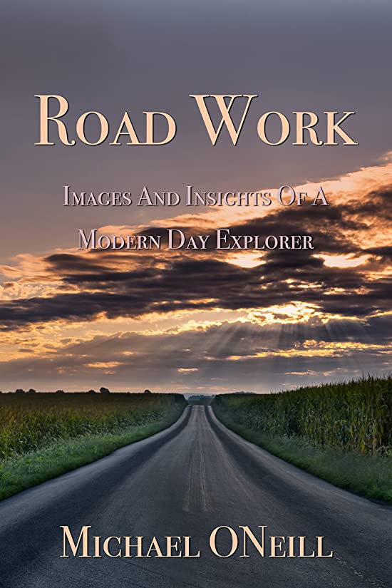 Road Work: Images And Insights Of A Modern Day Explorer