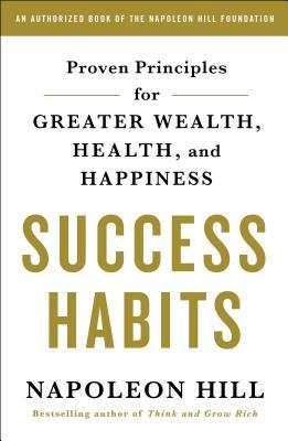 Success Habits: Proven Principles for Greater Wealth, Health, and Happiness