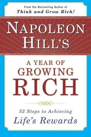 Napoleon Hill's a Year of Growing Rich: 52 Steps to Achieving Life's Rewards