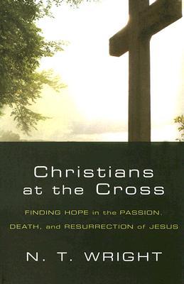 Christians at the Cross: Finding Hope in the Passion, Death, and Resurrection of Jesus