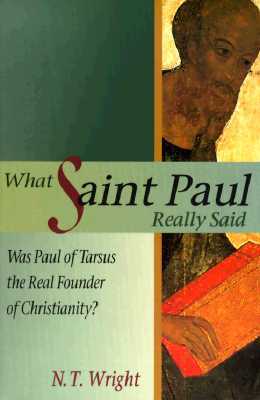 What Saint Paul Really Said: Was Paul of Tarsus the Real Founder of Christianity?