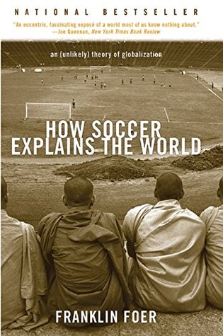 How Soccer Explains the World: An Unlikely Theory of Globalization