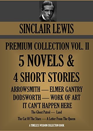 SINCLAIR LEWIS PREMIUM COLLECTION Volume II. 5 NOVELS + 4 Short Stories (Timeless Wisdom Collection Book 1281)
