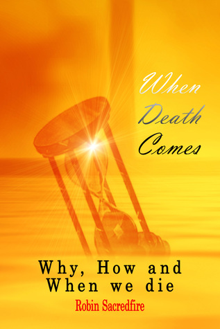 When Death Comes: Why, How and When We Die