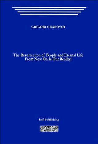 The Resurrection of People and Eternal Life From Now On Is Our Reality!