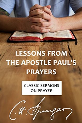 Lessons from the Apostle Paul's Prayers (Rich Theology Made Accessible Book 4)