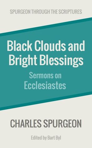 Black Clouds and Bright Blessings: Sermons on Ecclesiastes (Spurgeon Through the Scriptures)