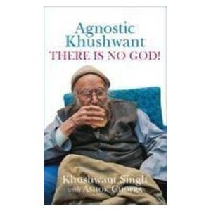 Agnostic Khushwant: There Is No God