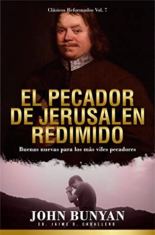 El Pecador de Jerusalen Redimido: Buenas Nuevas para los mas viles pecadores (Clasicos Reformados nº 7)