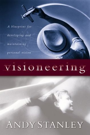 Visioneering: God's Blueprint for Developing and Maintaining Personal Vision