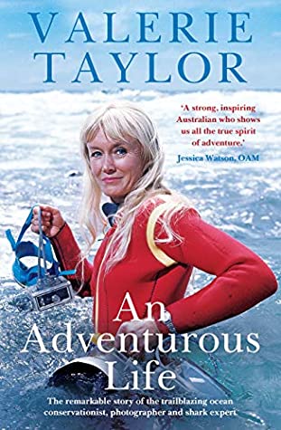 Valerie Taylor: An Adventurous Life: The remarkable story of the trailblazing ocean conservationist, photographer and shark expert