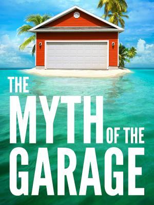 The Myth of the Garage: And Other Minor Surprises