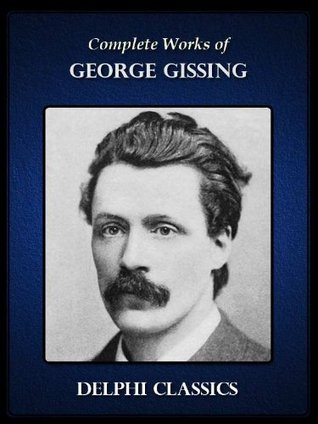 Complete Works of George Gissing (Illustrated)