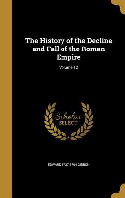 The History of the Decline and Fall of the Roman Empire; Volume 12