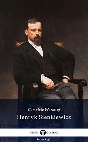 Delphi Complete Works of Henryk Sienkiewicz (Illustrated) (Delphi Series Eight Book 20)