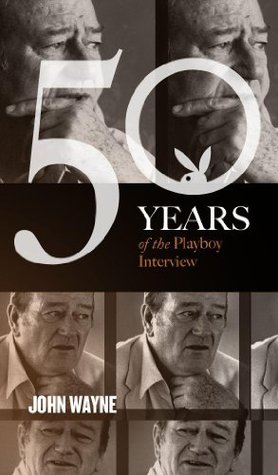 John Wayne: The Playboy Interview (50 Years of the Playboy Interview)