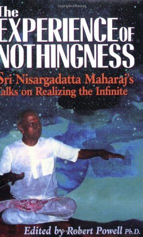 The Experience of Nothingness: Sri Nisargadatta Maharaj's Talks on Realizing the Infinite