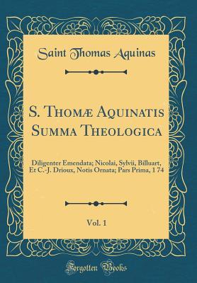 Summa Theologica, Vol. 1: Pars Prima, 1 74 (Classic Reprint)
