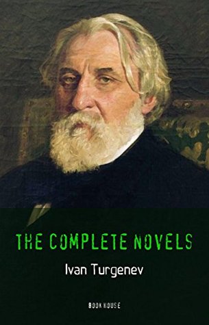 Ivan Turgenev: The Complete Novels (The Greatest Writers of All Time)