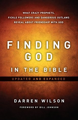 Finding God In The Bible: What Crazy Prophets, Fickle Followers And Dangerous Outlaws Reveal About Friendship With God
