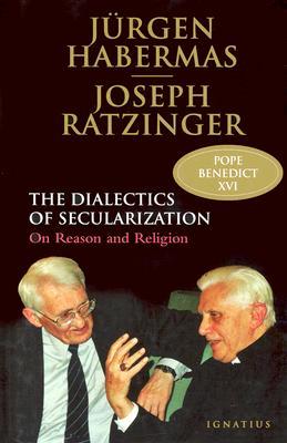 The Dialectics of Secularization: On Reason and Religion