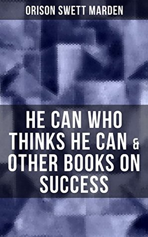 He Can Who Thinks He Can & Other Books on Success