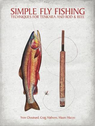Simple Fly Fishing: Techniques for Tenkara and Rod and Reel