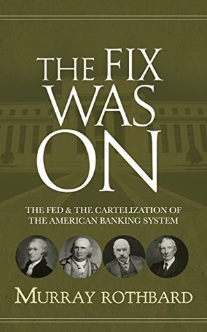 The Fix Was On: The Fed & The Cartelization of the American Banking System