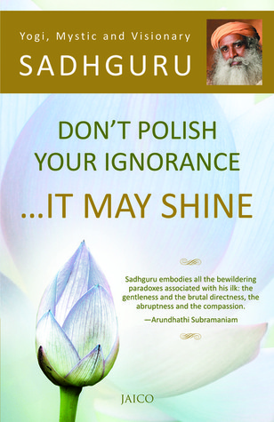 Don't Polish Your Ignorance It May Shine