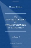 The English Works Of Thomas Hobbes Of Malmesbury: Volume 1