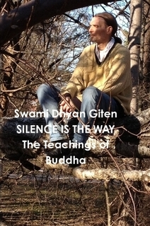 Silence is the Way: The Teachings of Buddha. Golden Nuggets of Love, Truth and Wisdom