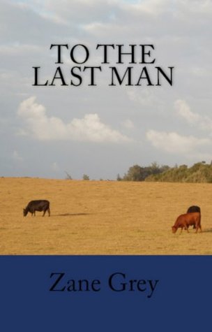 Zane Grey Classics: To The Last Man & The Mysterious Rider