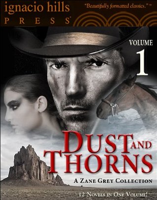 Dust and Thorns: A Zane Grey Collection, Volume One (Twelve novels in one volume!)
