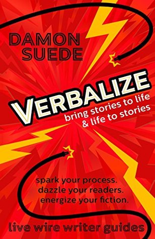 Verbalize: bring stories to life & life to stories (live wire writer guides)