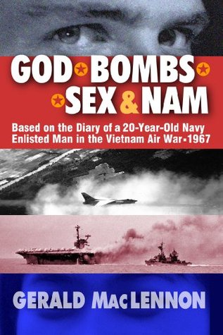 God, Bombs, Sex & Nam: Based on the Diary of a 20-Year-Old Navy Enlisted Man during the Vietnam Air War 1967