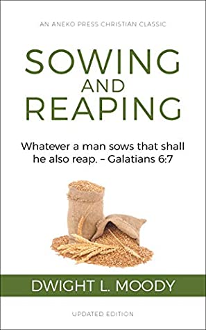 Sowing and Reaping [Annotated, Updated]: Whatever a man sows that shall he also reap. – Galatians 6:7