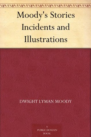 Moody's Stories Incidents and Illustrations