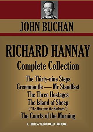 Richard Hannay Complete Collection: The Thirty-nine Steps, Greenmantle, Mr Standfast, The Three Hostages, The Island of Sheep, The Courts of the Morning