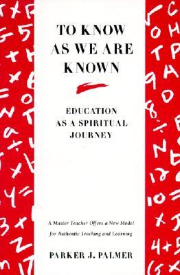 To Know as We Are Known: A Spirituality of Education