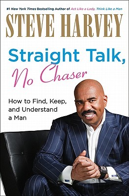 Straight Talk, No Chaser: How to Find, Keep, and Understand a Man