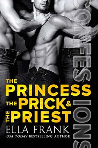 The Princess, the Prick & the Priest (Confessions, #4)