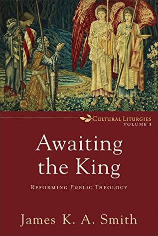 Awaiting the King: Reforming Public Theology