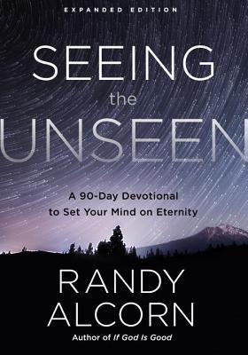 Seeing the Unseen, Expanded Edition: A 90-Day Devotional to Set Your Mind on Eternity