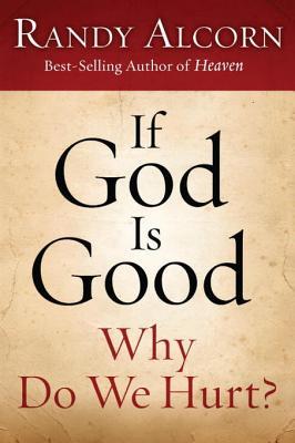 If God Is Good Why Do We Hurt?