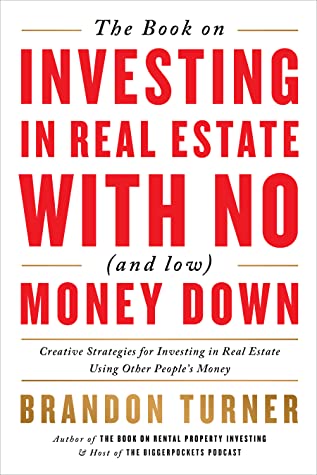 The Book on Investing In Real Estate with No (and Low) Money Down: Creative Strategies for Investing in Real Estate Using Other People's Money