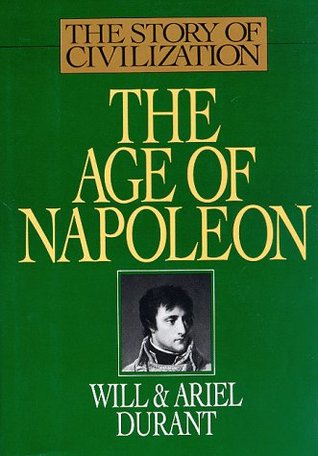 The Age of Napoleon (The Story of Civilization, #11)