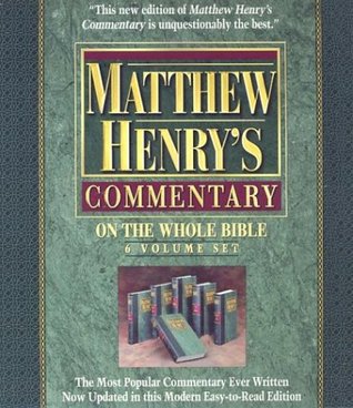 Matthew Henry's Commentary on the Whole Bible: Complete and Unabridged in 6 Volumes