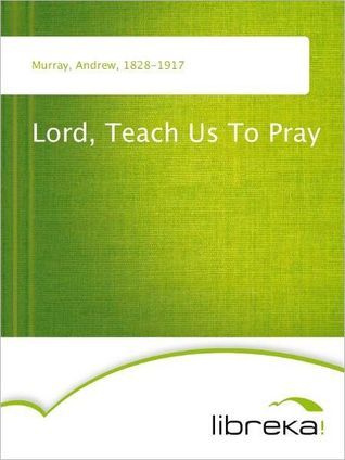 Lord, Teach Us To Pray