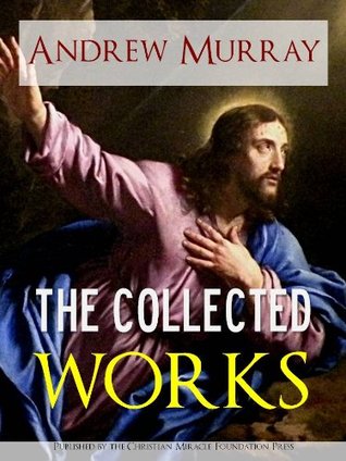 The Collected Works and Sermons of Reverend Andrew Murray