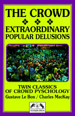 The Crowd/Extraordinary Popular Delusions & the Madness of Crowds